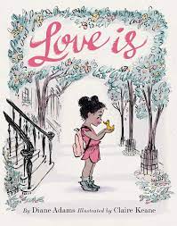 Love Is: (Illustrated Story Book about Caring for Others, Book About Love  for Parents and Children, Rhyming Picture Book): Adams, Diane, Keane,  Claire: 9781452139975: Amazon.com: Books